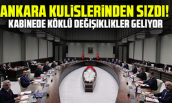 Ankara kulislerinden sızdı! Kabinede köklü değişiklikler geliyor