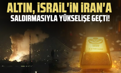 Altın, İsrail'in İran'a saldırmasıyla yükselişe geçti!
