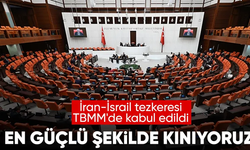 İsrail-İran çatışmasına ilişkin tezkere Meclis'te kabul edildi