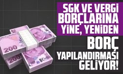 SGK ve vergi borçlarına yine, yeniden borç yapılandırması geliyor!