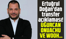 Ertuğrul Doğan'dan transfer açıklaması! Uğurcan Onuachu ve Wooh…