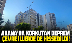 Adana'da korkutan deprem: Çevre illerde de hissedildi!