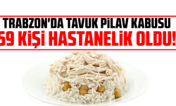 Trabzon'da tavuk pilav kabusu: 59 kişi hastanelik oldu!