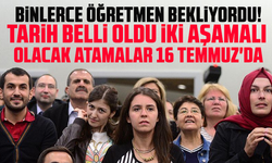 Binlerce öğretmen bekliyordu! Tarih belli oldu iki aşamalı olacak atamalar 16 Temmuz'da...