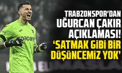 Trabzonspor'dan Uğurcan Çakır açıklaması! "Satmak gibi bir düşüncemiz yok"