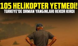 “105 helikopter yetmedi!” Türkiye’de orman yangınları rekor kırdı