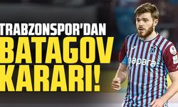 Trabzonspor'dan Arseniy Batagov kararı!