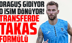 Draguş gidiyor o isim dönüyor! Transferde takas formülü