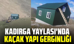 Kadırga Yaylası'nda kaçak yapı gerginliği