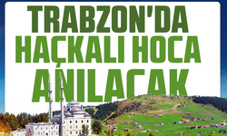 Trabzon’da Haçkalı Hoca anılacak