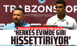 Felipe Augusto, "Herkes evimde gibi hissettiriyor"
