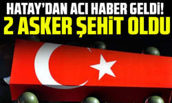 Hatay’dan acı haber geldi! 2 asker şehit oldu