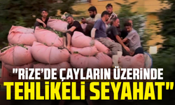 Rize’de Çayların Üzerinde Tehlikeli Seyahat
