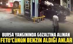 Bursa yangınında gözaltına alınan FETÖ'cünün benzin aldığı anlar