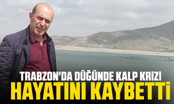 Trabzon'da düğünde Kalp Krizi: Hayatını Kaybetti