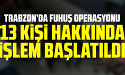 Trabzon’da fuhuş operasyonu: 13 kişi hakkında işlem başlatıldı