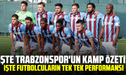 İşte Trabzonspor'un kamp özeti! İşte futbolcuların tek tek performansı...