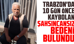 Trabzon'da 10 gün önce kaybolan şahsın cansız bedeni bulundu