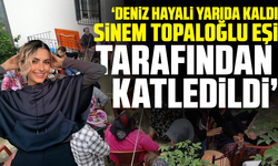 Deniz Hayali Yarıda Kaldı: Sinem Topaloğlu Eşi Tarafından Katledildi