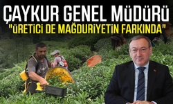 ÇAYKUR Genel Müdürü: "Üretici de mağduriyetin farkında"