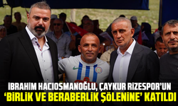 İbrahim Hacıosmanoğlu, Çaykur Rizespor’un ‘Birlik ve beraberlik şölenine’ katıldı