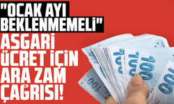 "Ocak ayı beklenmemeli" Asgari ücret için ara zam çağrısı!