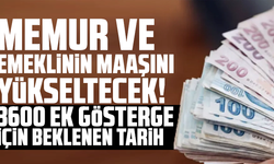 Memur ve emeklinin maaşını yükseltecek! 3600 ek gösterge için beklenen tarih