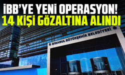 İBB’ye yeni operasyon! 14 kişi gözaltına alındı