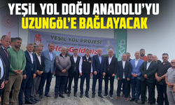 Yeşil Yol Doğu Anadolu’yu Uzungöl’e bağlayacak