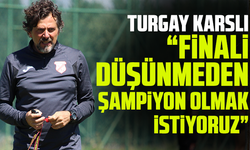 Karslı: “Finali düşünmeden direkt şampiyon olmak istiyoruz”