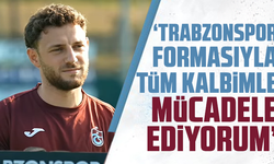 Eskihellaç: “Trabzonspor Formasıyla Tüm Kalbimle Mücadele Ediyorum”