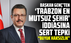Başkan Genç’ten “Trabzon en mutsuz şehir” iddiasına sert tepki “Büyük haksızlık”