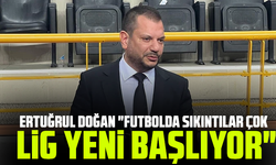 Ertuğrul Doğan "Futbolda sıkıntılar çok, lig yeni başlıyor"