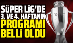 Süper Lig'de 3. ve 4. haftanın programı belli oldu