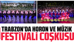 Trabzon’da horon ve müzik festivali coşkusu