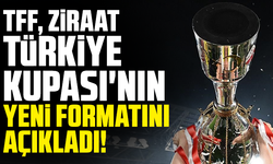 TFF, Ziraat Türkiye Kupası'nın yeni formatını açıkladı!