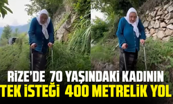 Rize’de 70 Yaşındaki Kadının Tek İsteği: 400 Metrelik Yol