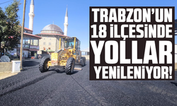 Trabzon’un 18 ilçesinde yollar yenileniyor!