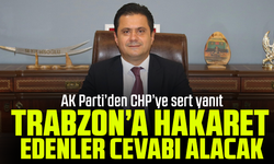 AK Parti’den CHP’ye sert yanıt: Trabzon’a hakaret edenler cevabı alacak