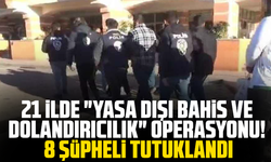 21 ilde operasyon! "Yasa dışı bahis ve dolandırıcılık" sebebiyle 8 şüpheli tutuklandı