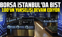 Borsa İstanbul'da BIST 100'ün yükselişi devam ediyor