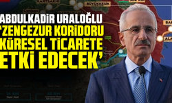 Abdulkadir Uraloğlu: Zengezur Koridoru küresel ticarete etki edecek