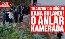 Trabzon’da Düğün Kana Bulandı! O Anlar Kamerada
