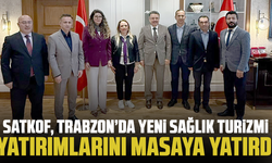 SATKOF, Trabzon’da Yeni Sağlık Turizmi Yatırımlarını Masaya Yatırdı