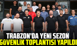 Trabzon’da yeni sezon güvenlik toplantısı yapıldı