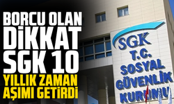 Borcu olan dikkat! SGK 10 yıllık zaman aşımı getirdi