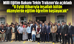 Milli Eğitim Bakanı Tekin Trabzon’da açıkladı "8 Eylül itibarıyla inşallah bütün düzeylerde eğitim öğretim başlayacak"