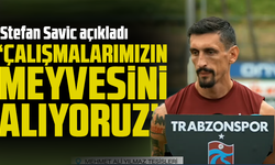 Stefan Savic "Çalışmalarımızın meyvesini alıyoruz"