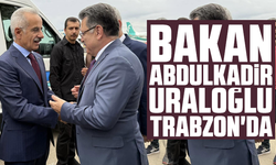 Bakan Abdulkadir Uraloğlu Trabzon'da