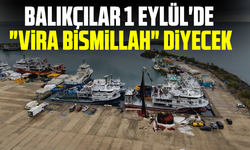 Balıkçılar 1 Eylül'de "Vira Bismillah" diyecek